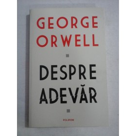    DESPRE  ADEVAR  -  George  Orwell 
